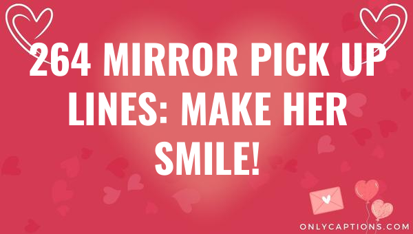 264 mirror pick up lines make her smile 6852-OnlyCaptions