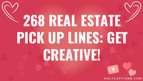 268 real estate pick up lines get creative 6197-OnlyCaptions