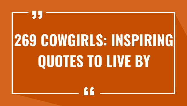 269 cowgirls inspiring quotes to live by 7647-OnlyCaptions