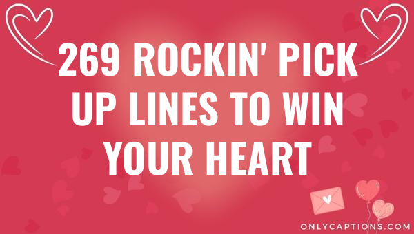 269 rockin pick up lines to win your heart 6207-OnlyCaptions