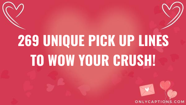 269 unique pick up lines to wow your crush 7113-OnlyCaptions