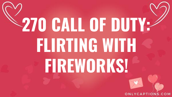 270 call of duty flirting with fireworks 7290-OnlyCaptions