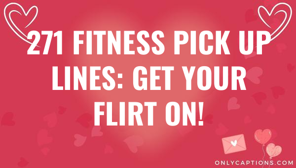 271 fitness pick up lines get your flirt on 6788-OnlyCaptions