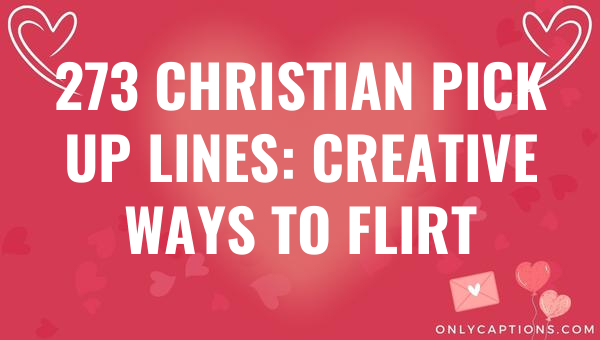 273 Christian Pick Up Lines: Creative Ways to Flirt 1-OnlyCaptions 273 christian pick up lines creative ways to flirt 6321-OnlyCaptions