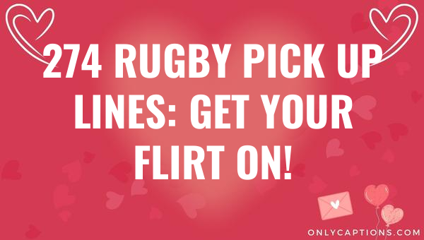 274 rugby pick up lines get your flirt on 6956-OnlyCaptions