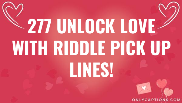 277 unlock love with riddle pick up lines 6203-OnlyCaptions