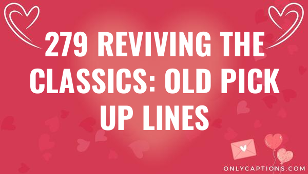 279 reviving the classics old pick up lines 6586-OnlyCaptions