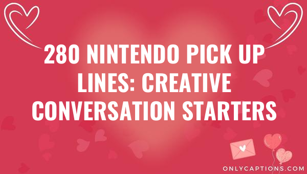 280 nintendo pick up lines creative conversation starters 6872-OnlyCaptions