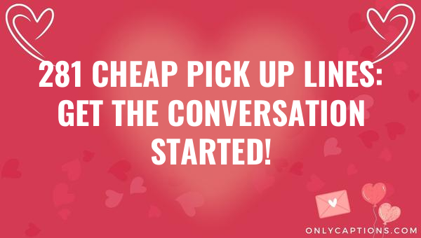 281 cheap pick up lines get the conversation started 6738-OnlyCaptions