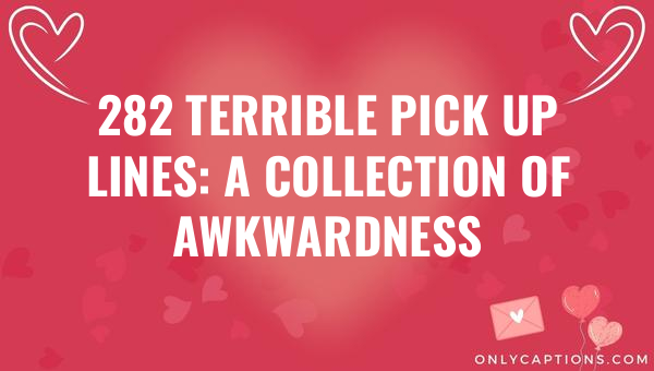 282 Terrible Pick Up Lines: A Collection of Awkwardness 1-OnlyCaptions 282 terrible pick up lines a collection of awkwardness 6307-OnlyCaptions