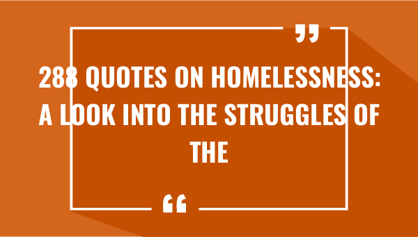 288 quotes on homelessness a look into the struggles of the homeless 7399-OnlyCaptions