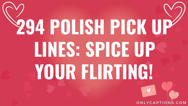 294 Polish Pick Up Lines: Spice Up Your Flirting! 1-OnlyCaptions 294 polish pick up lines spice up your flirting 6921-OnlyCaptions