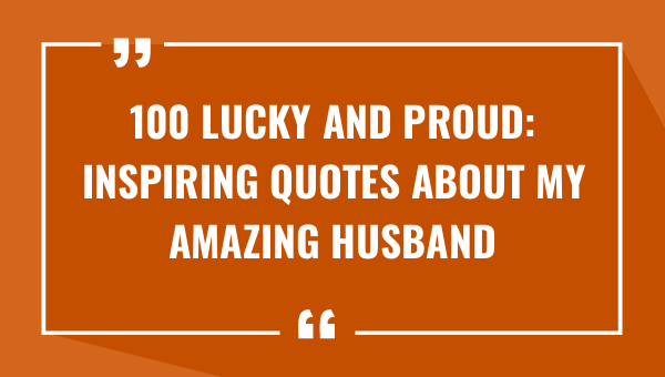 100 lucky and proud inspiring quotes about my amazing husband 8436-OnlyCaptions