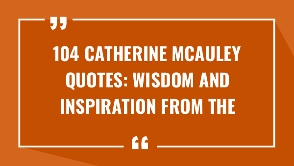 104 catherine mcauley quotes wisdom and inspiration from the founder of sisters of mercy 9520-OnlyCaptions