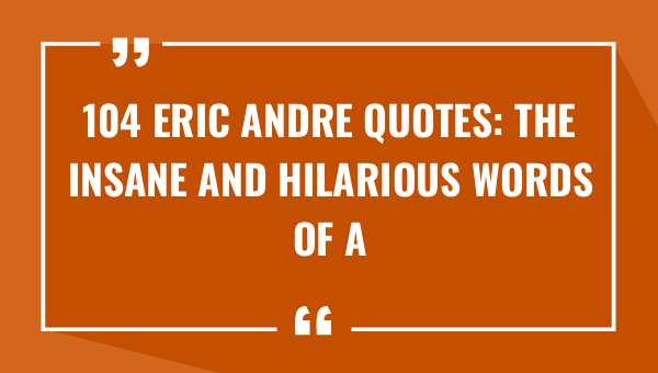 104 eric andre quotes the insane and hilarious words of a comedic genius 9080-OnlyCaptions