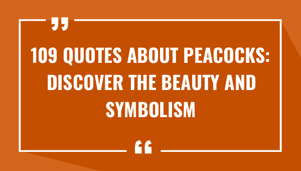 109 quotes about peacocks discover the beauty and symbolism behind these majestic birds 9297-OnlyCaptions