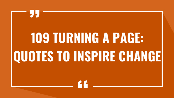 109 turning a page quotes to inspire change 7816-OnlyCaptions