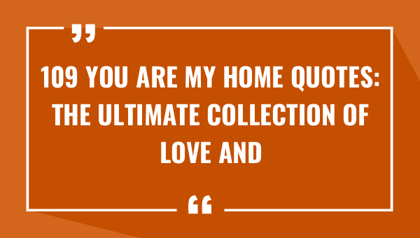 109 You are My Home Quotes: The Ultimate Collection of Love and ...