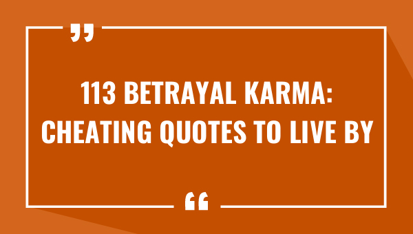 113 Betrayal Karma: Cheating Quotes to Live By (2023)