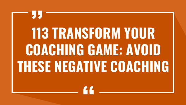 113 transform your coaching game avoid these negative coaching quotes 9235-OnlyCaptions