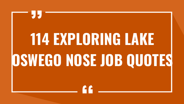 114 exploring lake oswego nose job quotes 7777-OnlyCaptions
