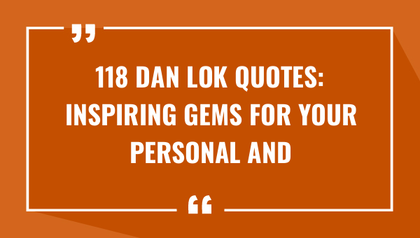 118 dan lok quotes inspiring gems for your personal and business growth 9032-OnlyCaptions