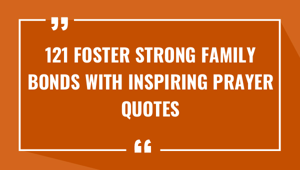 121 foster strong family bonds with inspiring prayer quotes 9084-OnlyCaptions