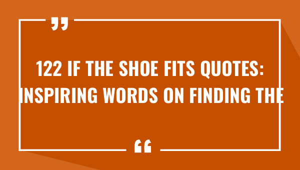 122 if the shoe fits quotes inspiring words on finding the perfect fit 9132-OnlyCaptions