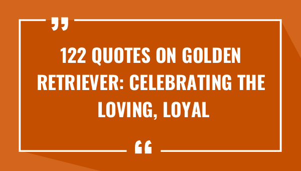 122 quotes on golden retriever celebrating the loving loyal breed 8901-OnlyCaptions