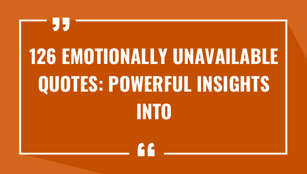 126 emotionally unavailable quotes powerful insights into unrequited love 8691-OnlyCaptions