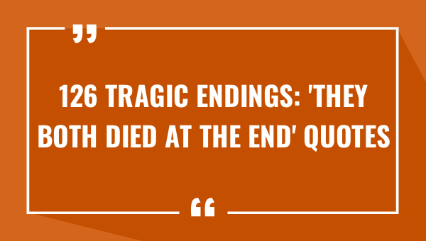 126 tragic endings they both died at the end quotes 8087-OnlyCaptions