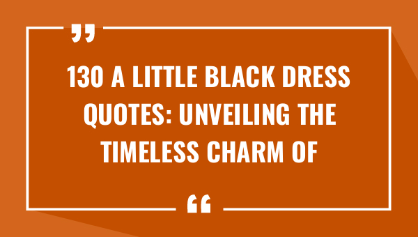 130 a little black dress quotes unveiling the timeless charm of this wardrobe essential 8590-OnlyCaptions