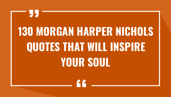 130 morgan harper nichols quotes that will inspire your soul 9220-OnlyCaptions