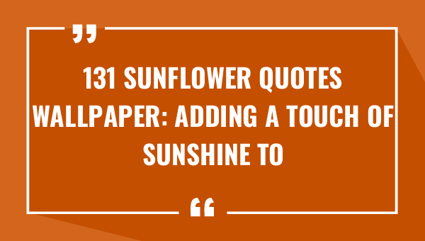 131 sunflower quotes wallpaper adding a touch of sunshine to your screens 9407-OnlyCaptions