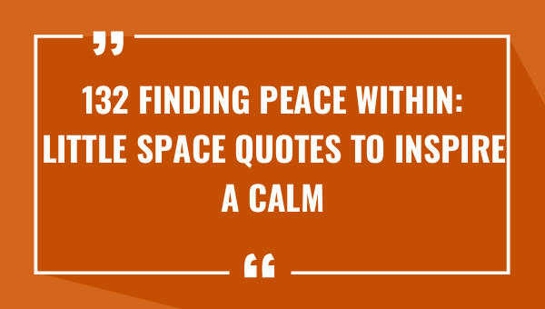 132 finding peace within little space quotes to inspire a calm mind 9156-OnlyCaptions