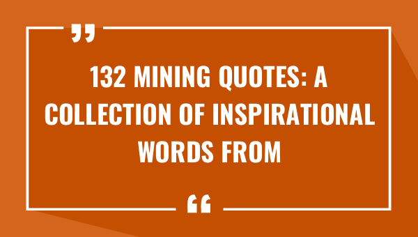 132 mining quotes a collection of inspirational words from industry leaders 8825-OnlyCaptions