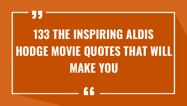 133 the inspiring aldis hodge movie quotes that will make you believe in yourself 9586-OnlyCaptions