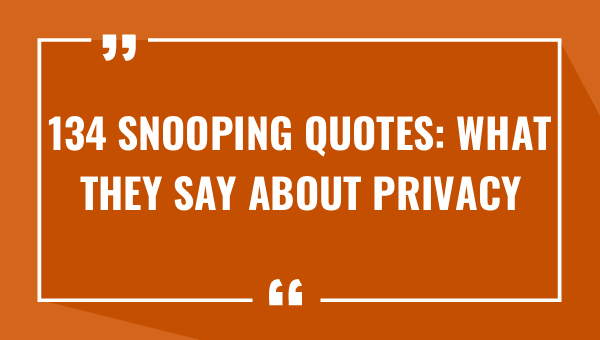 134 snooping quotes what they say about privacy 8047-OnlyCaptions