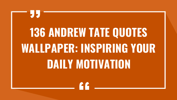 136 andrew tate quotes wallpaper inspiring your daily motivation 9594-OnlyCaptions
