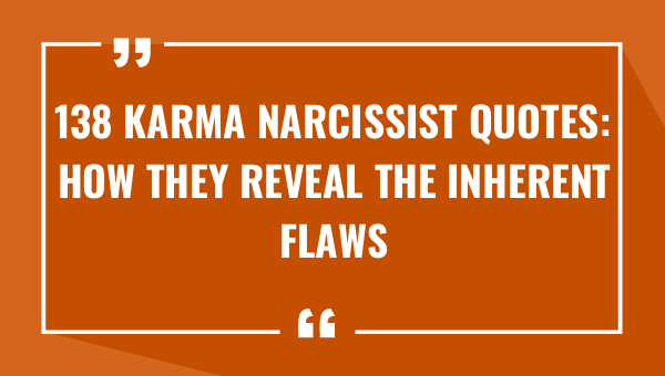138 karma narcissist quotes how they reveal the inherent flaws of self importance 8221-OnlyCaptions