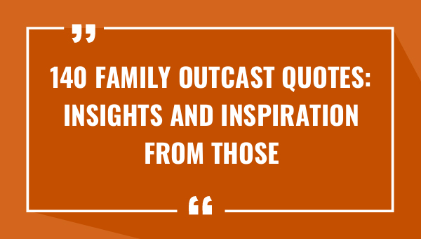 140 family outcast quotes insights and inspiration from those who forge their own paths 8701-OnlyCaptions
