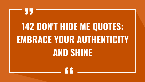 142 dont hide me quotes embrace your authenticity and shine 9710-OnlyCaptions