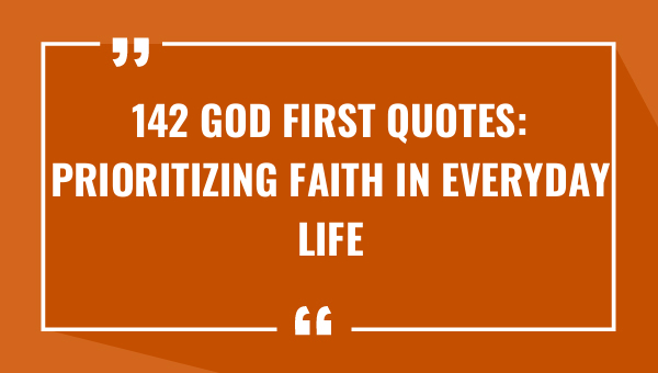 142 god first quotes prioritizing faith in everyday life 8730-OnlyCaptions