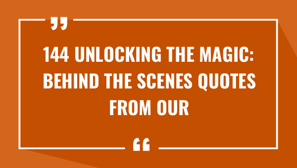 144 unlocking the magic behind the scenes quotes from our favorite films 9600-OnlyCaptions