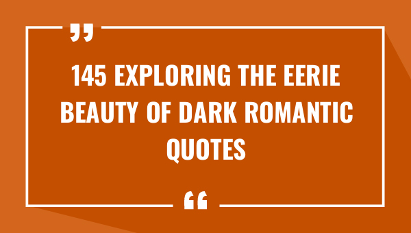 145 exploring the eerie beauty of dark romantic quotes 9036-OnlyCaptions