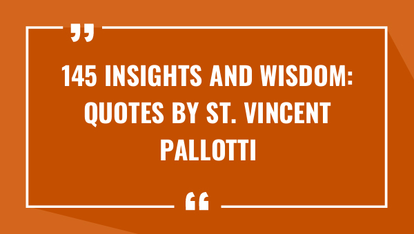 145 insights and wisdom quotes by st vincent pallotti 8498-OnlyCaptions