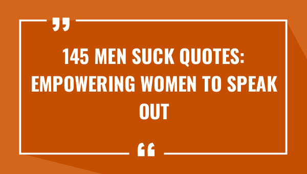 145 men suck quotes empowering women to speak out 8235-OnlyCaptions