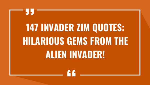 147 invader zim quotes hilarious gems from the alien invader 9134-OnlyCaptions
