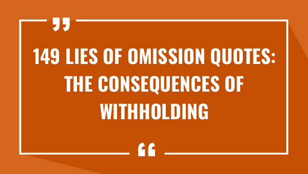 149 lies of omission quotes the consequences of withholding truth 9154-OnlyCaptions