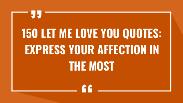 150 let me love you quotes express your affection in the most romantic way 8434-OnlyCaptions